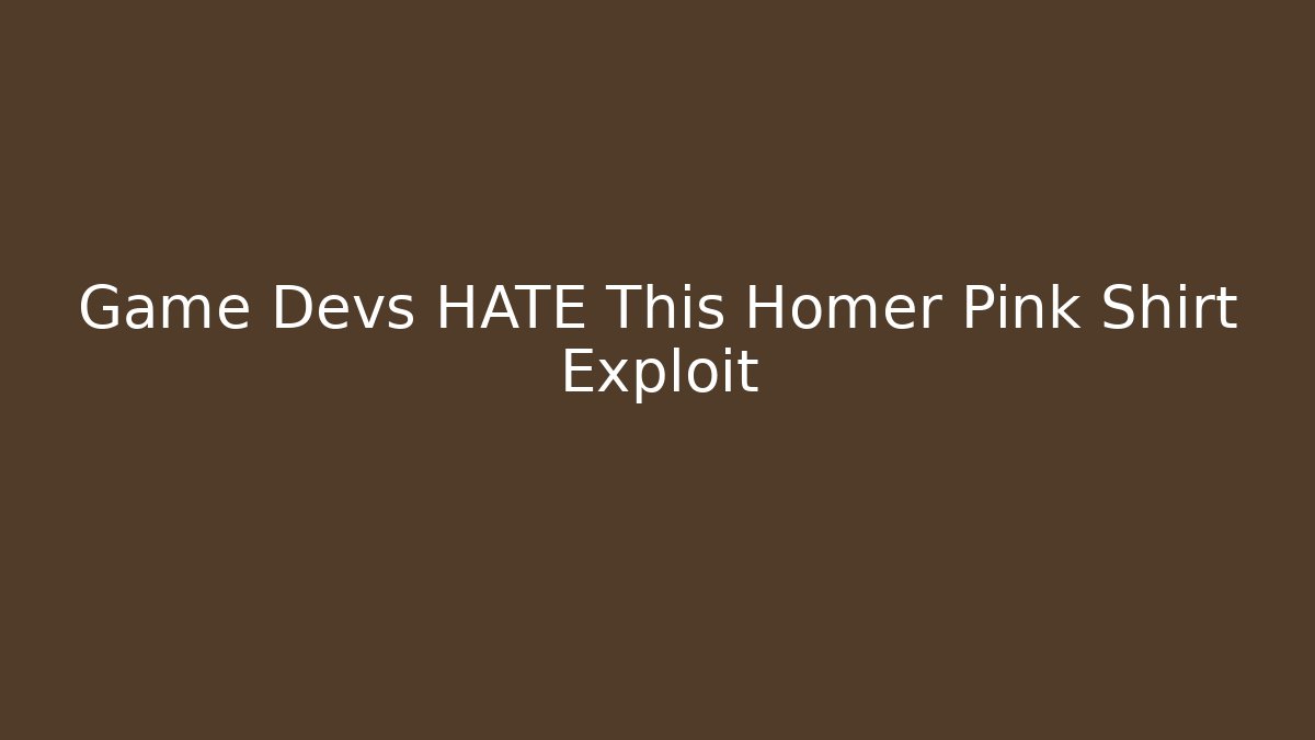 Game Devs HATE This Homer Pink Shirt Exploit