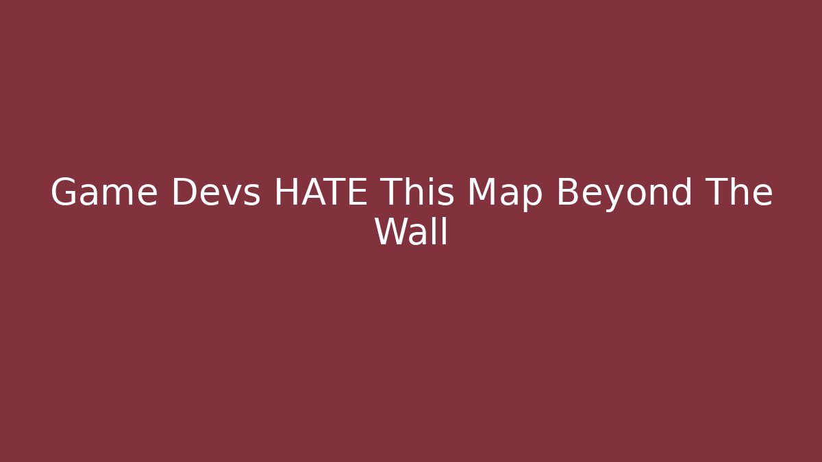 Game Devs HATE This Map Beyond The Wall