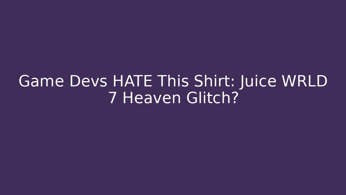 Game Devs HATE This Shirt: Juice WRLD 7 Heaven Glitch?