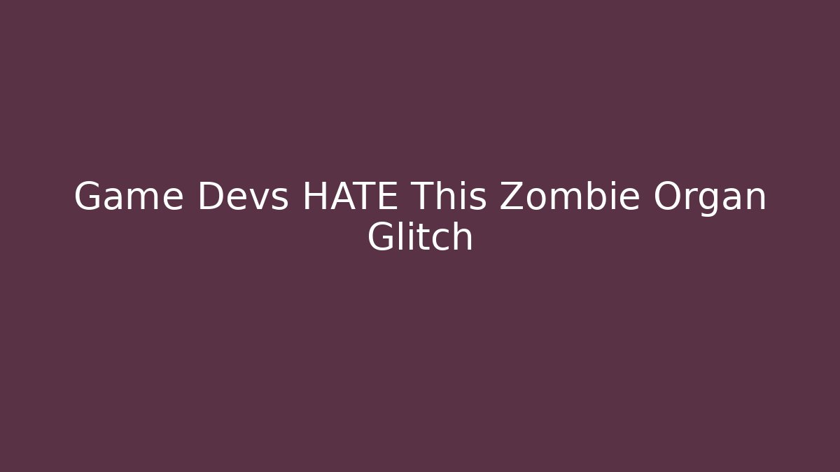 Game Devs HATE This Zombie Organ Glitch
