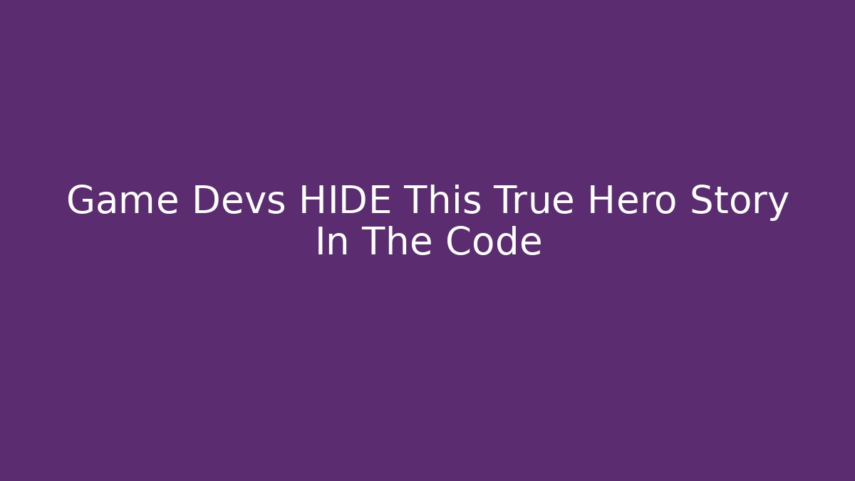 Game Devs HIDE This True Hero Story In The Code