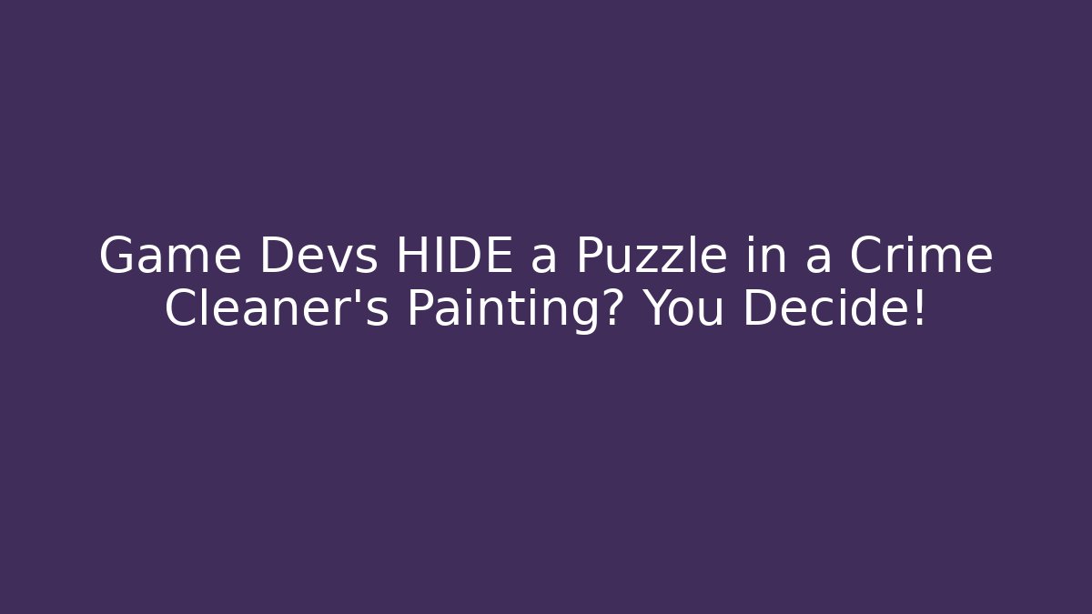 Game Devs HIDE a Puzzle in a Crime Cleaner's Painting? You Decide!