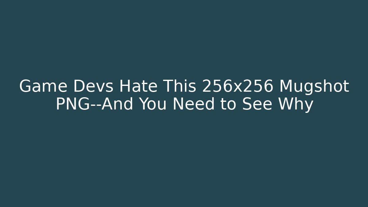Game Devs Hate This 256x256 Mugshot PNG—And You Need to See Why