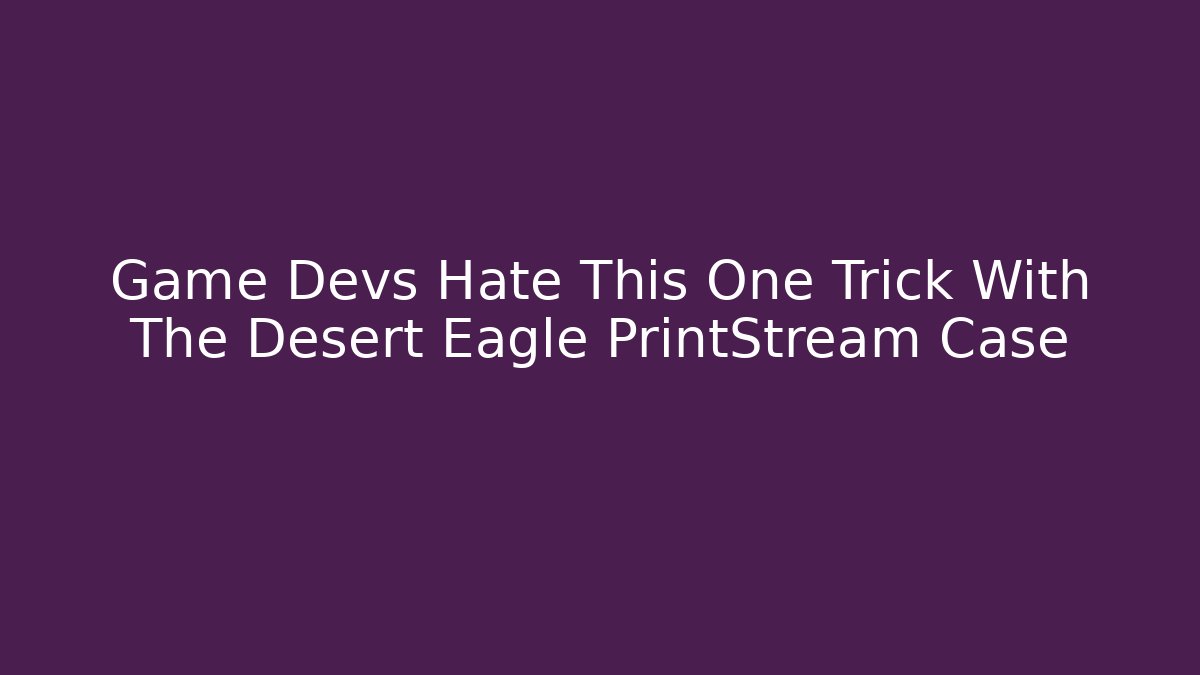 Game Devs Hate This One Trick With The Desert Eagle PrintStream Case
