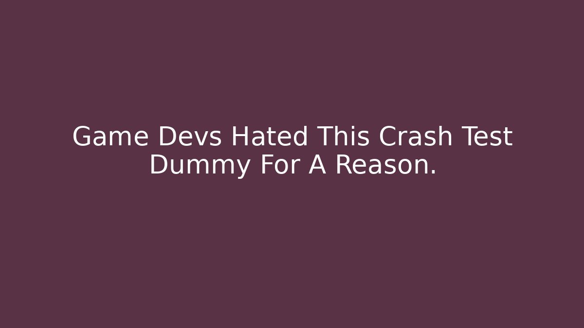 Game Devs Hated This Crash Test Dummy For A Reason.