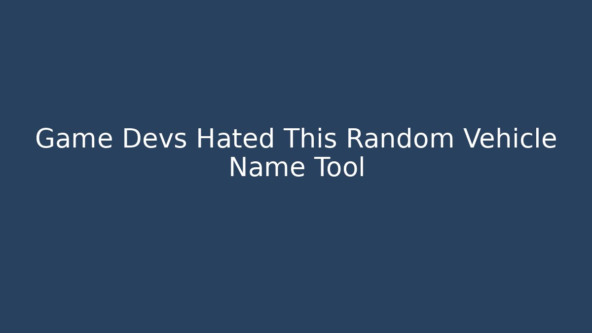 Game Devs Hated This Random Vehicle Name Tool