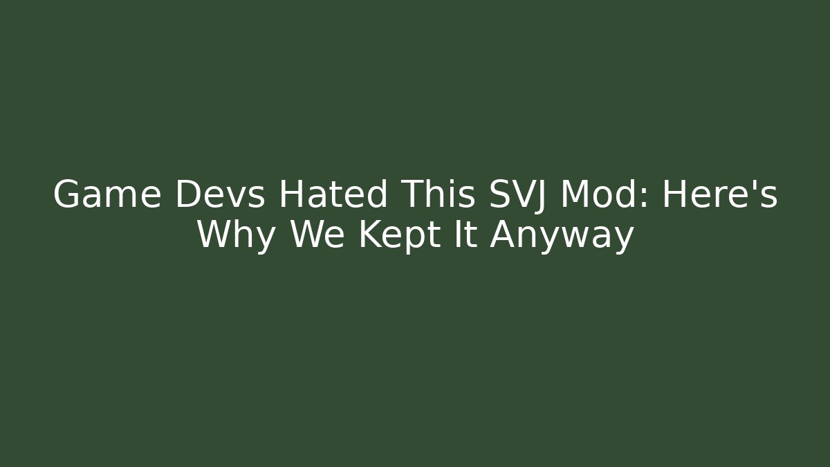 Game Devs Hated This SVJ Mod: Here's Why We Kept It Anyway