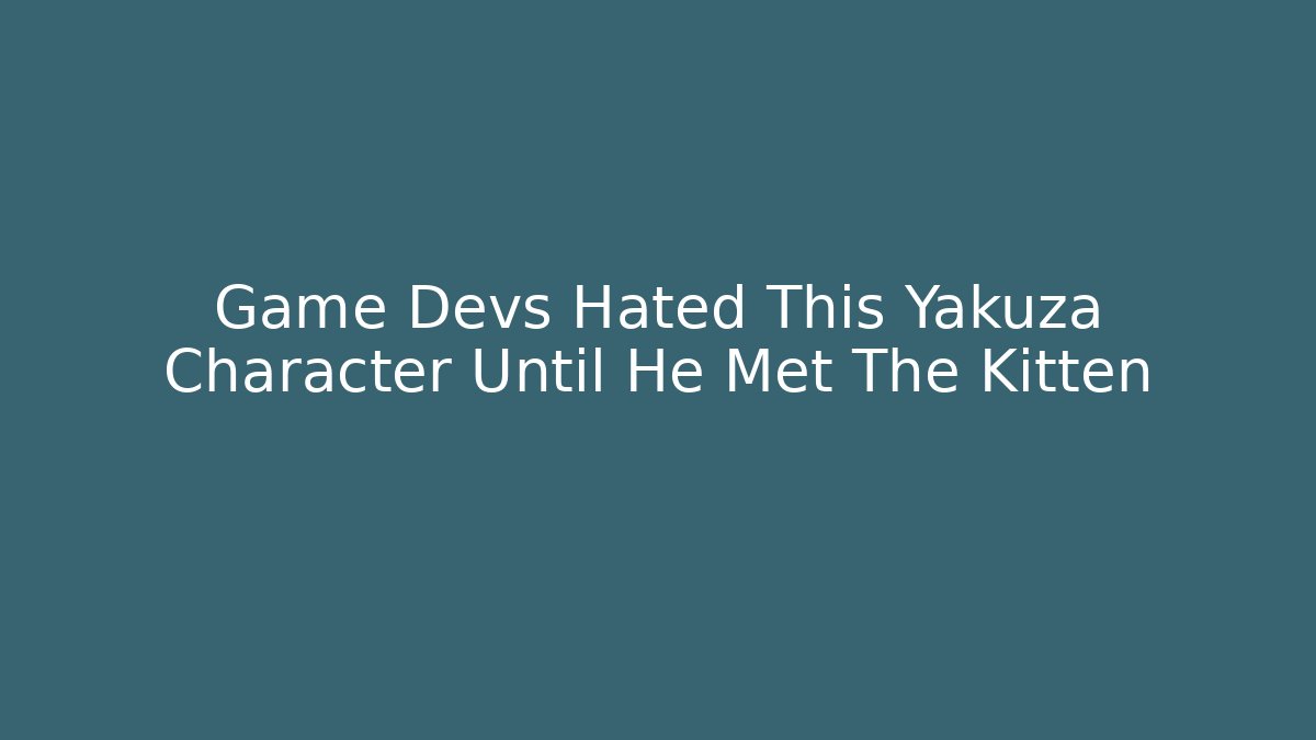 Game Devs Hated This Yakuza Character Until He Met The Kitten