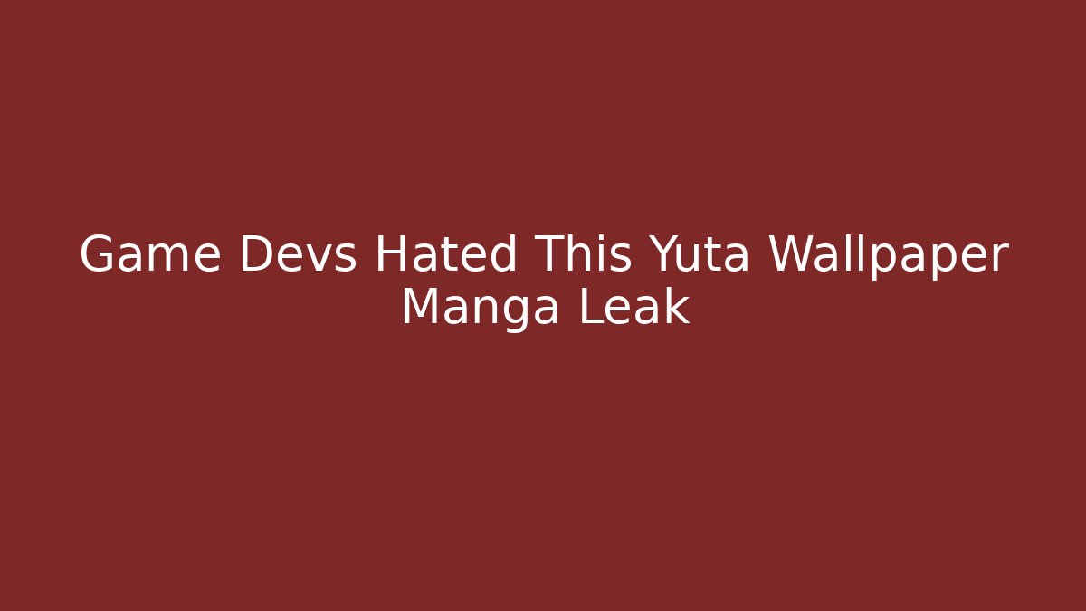 Game Devs Hated This Yuta Wallpaper Manga Leak