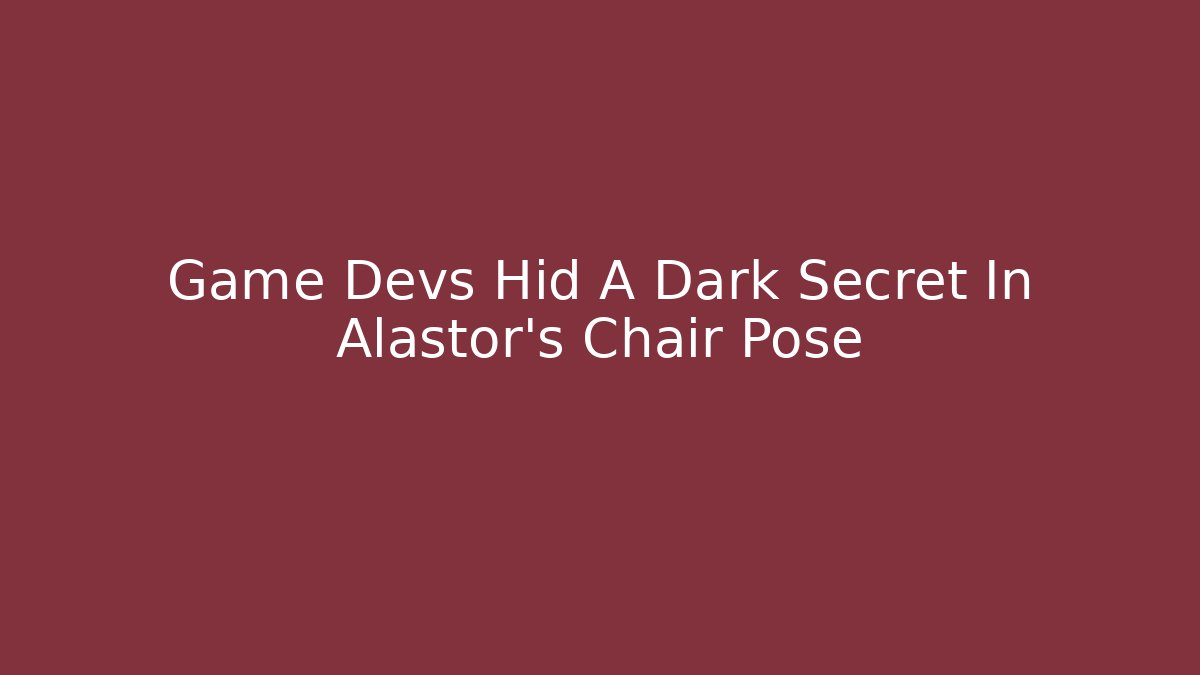 Game Devs Hid A Dark Secret In Alastor's Chair Pose