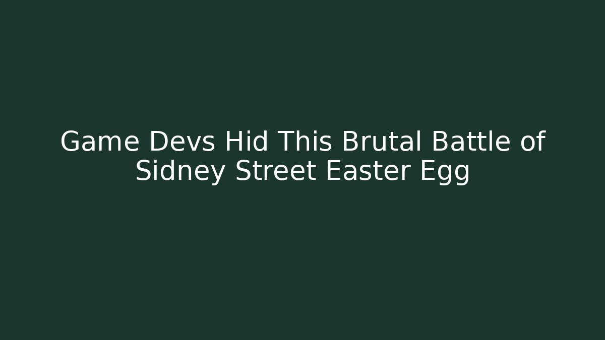 Game Devs Hid This Brutal Battle of Sidney Street Easter Egg