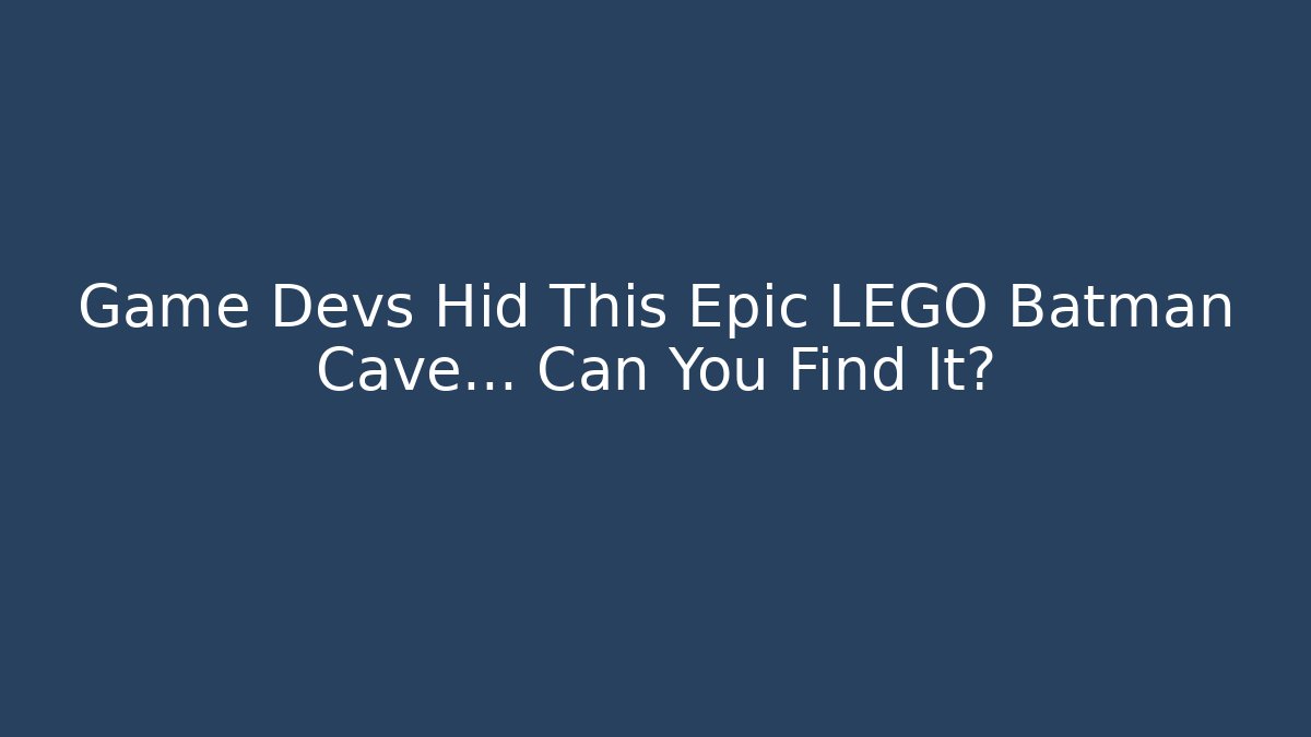 Game Devs Hid This Epic LEGO Batman Cave… Can You Find It?