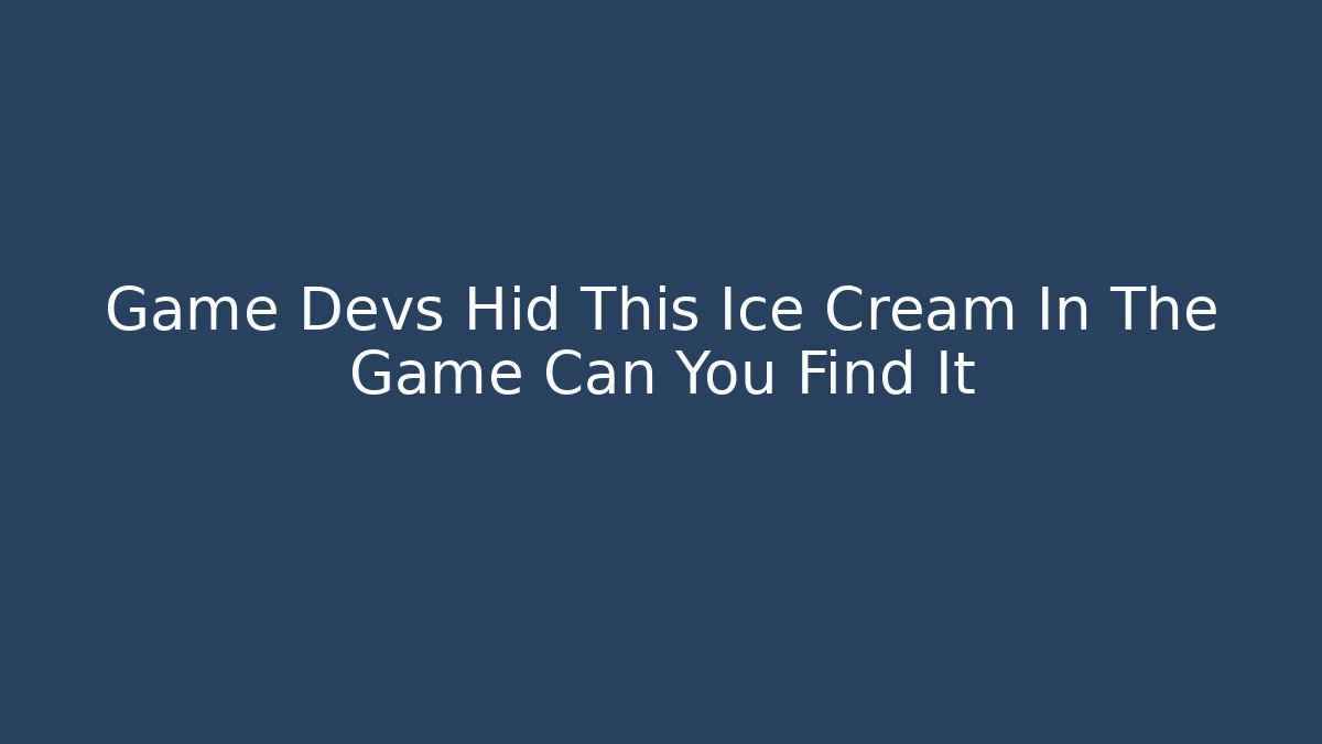 Game Devs Hid This Ice Cream In The Game Can You Find It