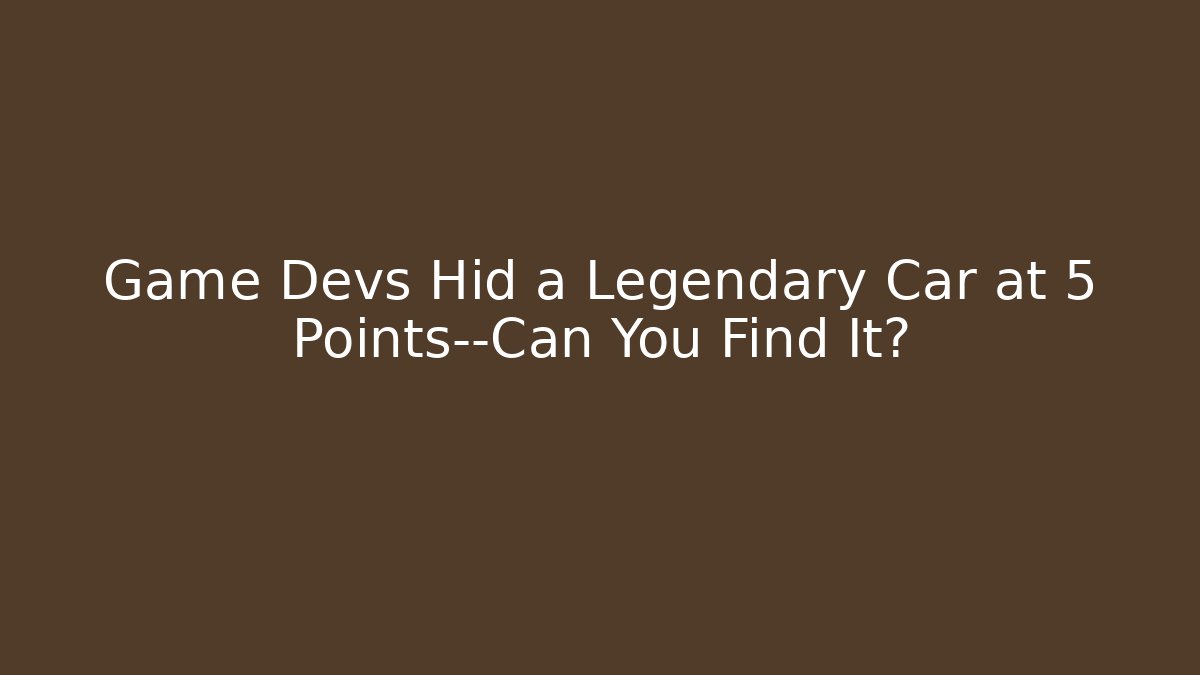 Game Devs Hid a Legendary Car at 5 Points—Can You Find It?