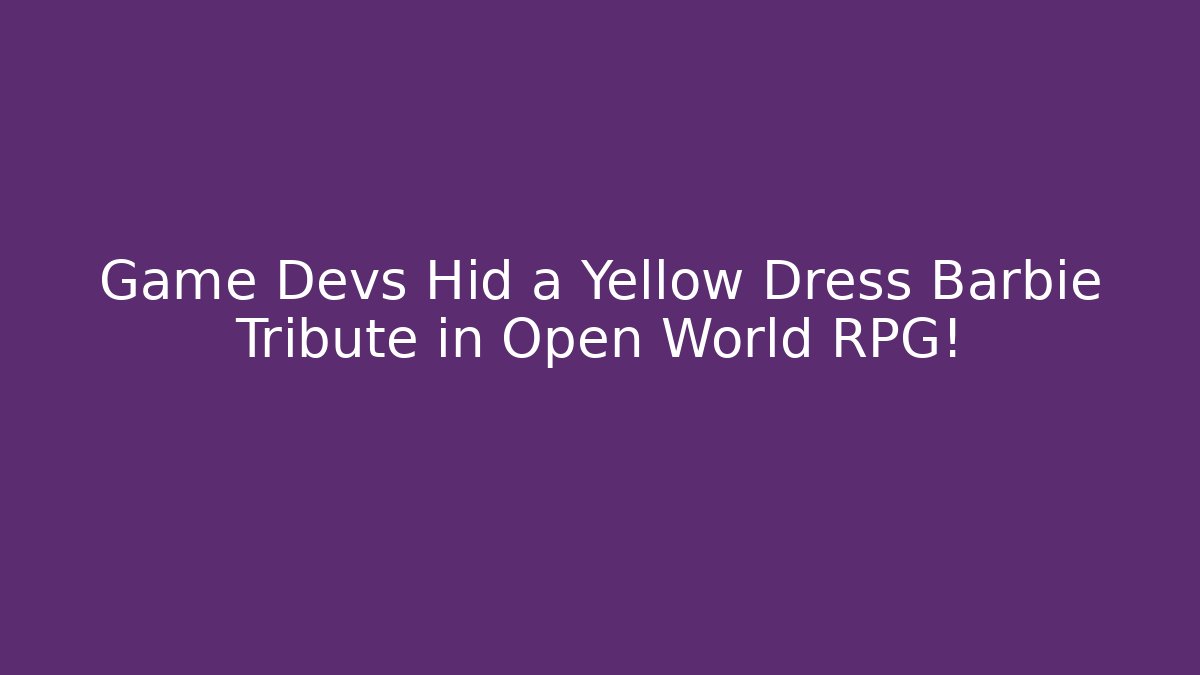 Game Devs Hid a Yellow Dress Barbie Tribute in Open World RPG!
