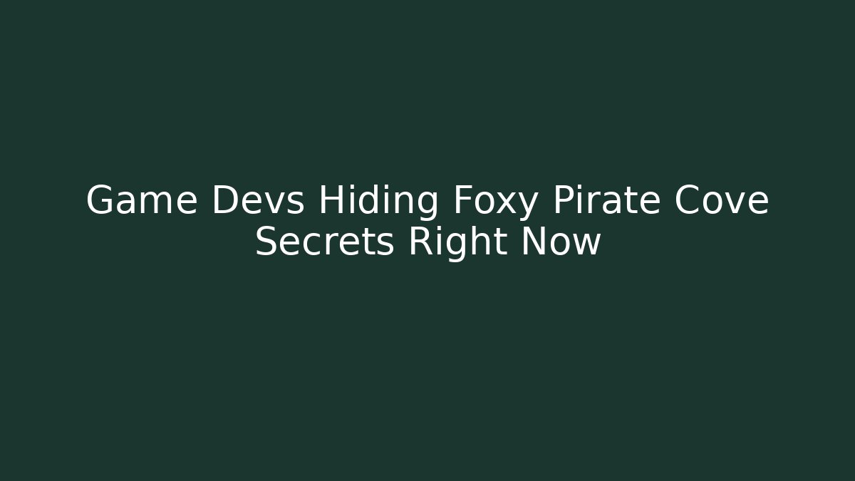 Game Devs Hiding Foxy Pirate Cove Secrets Right Now