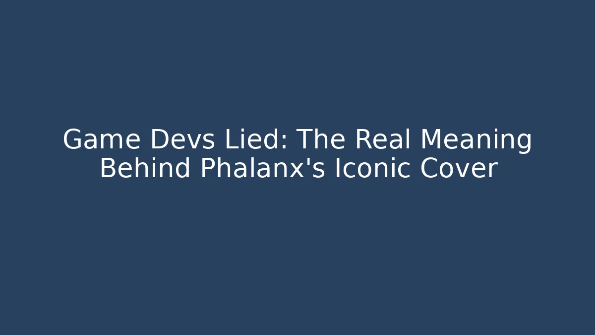 Game Devs Lied: The Real Meaning Behind Phalanx's Iconic Cover