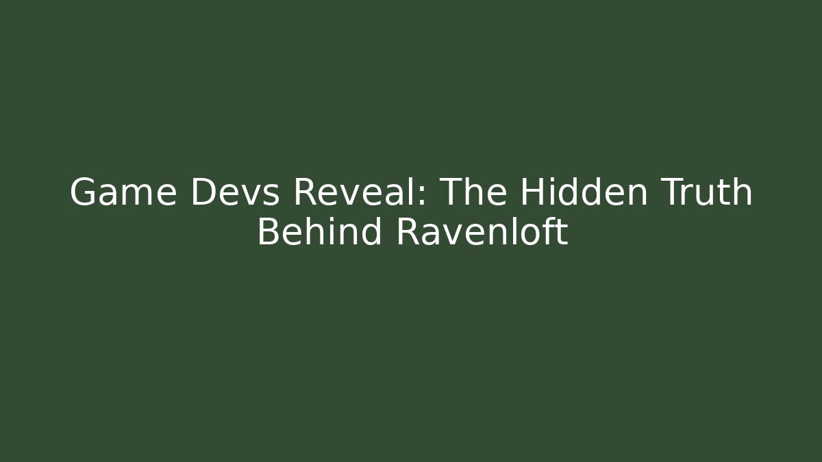 Game Devs Reveal: The Hidden Truth Behind Ravenloft