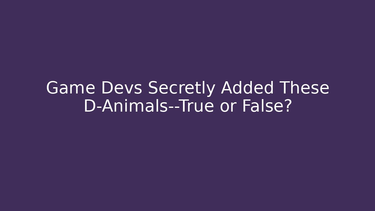Game Devs Secretly Added These D-Animals—True or False? - Critter Realm