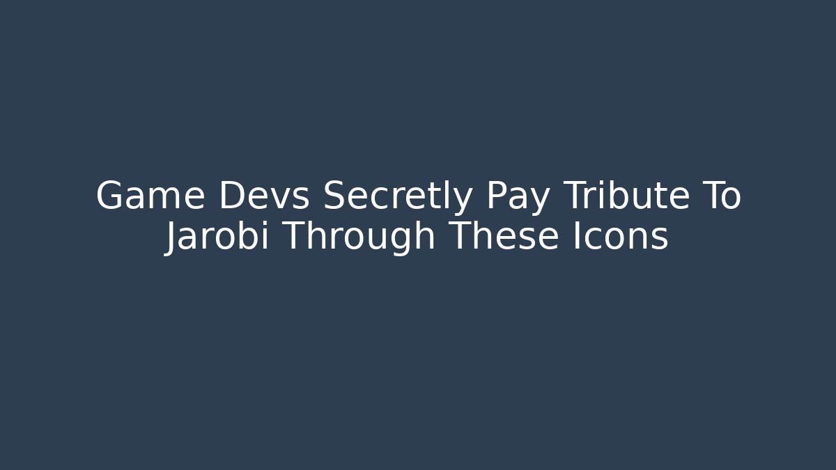 Game Devs Secretly Pay Tribute To Jarobi Through These Icons