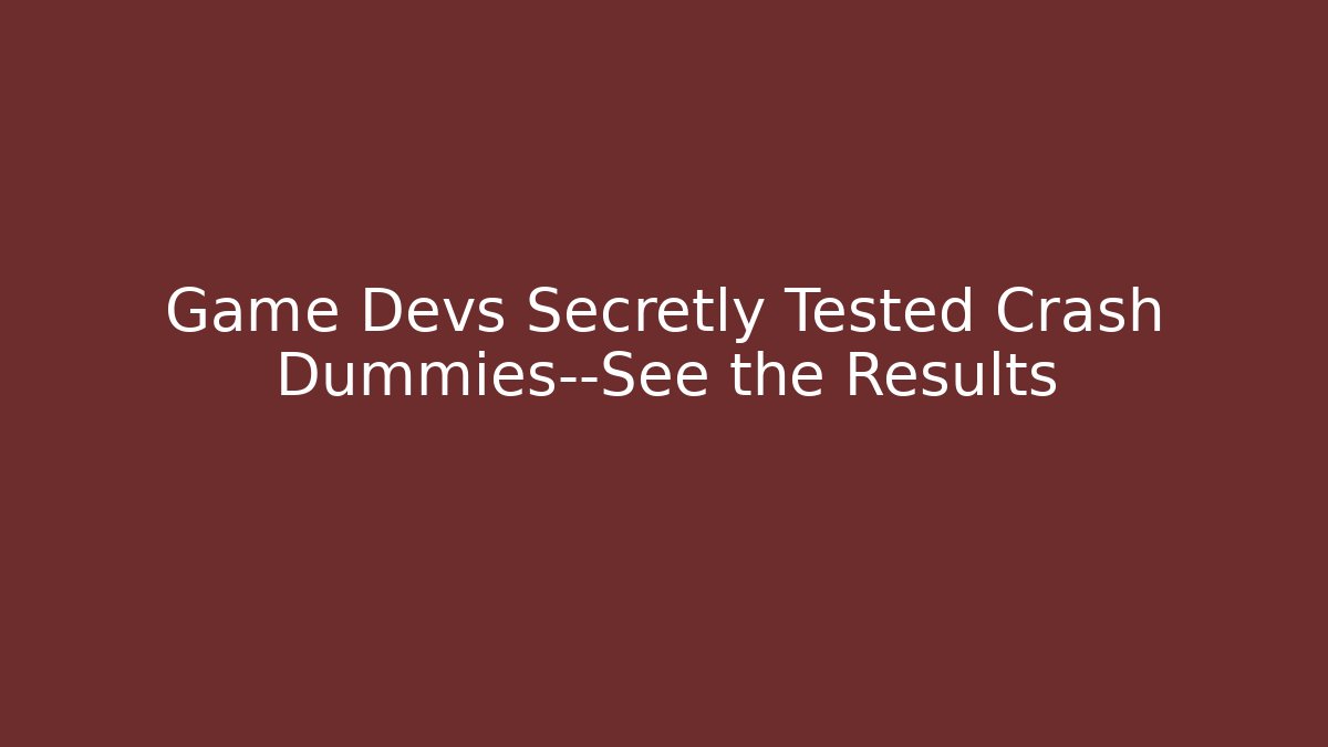 Game Devs Secretly Tested Crash Dummies—See the Results