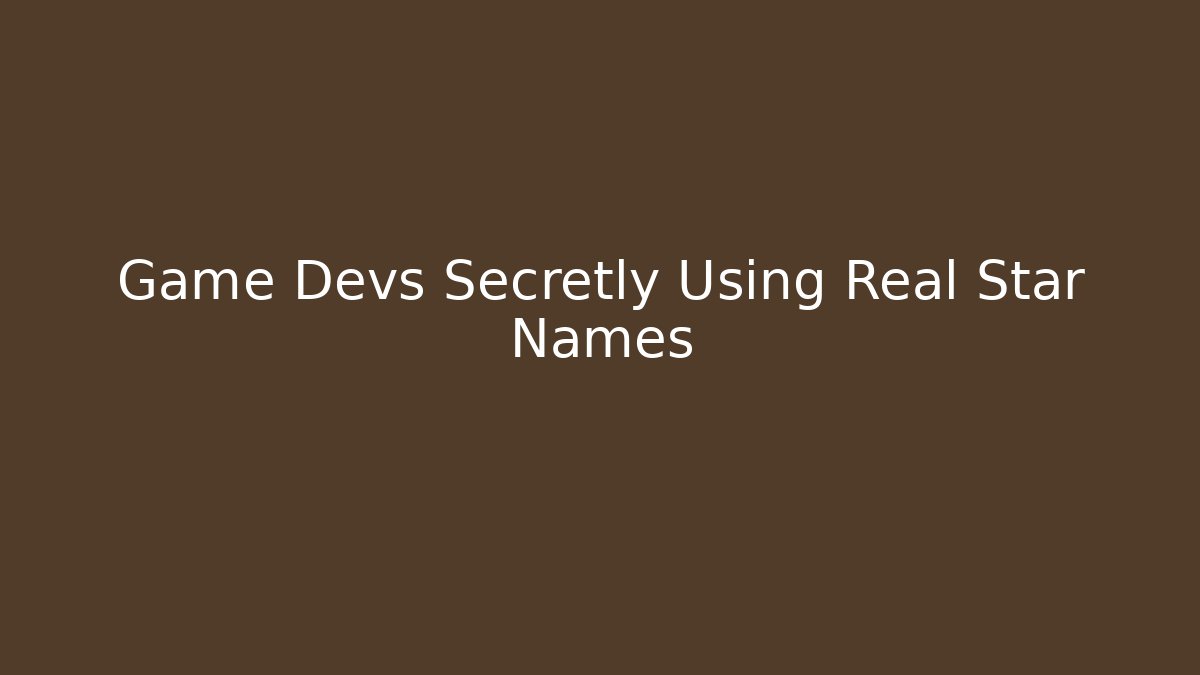 Game Devs Secretly Using Real Star Names