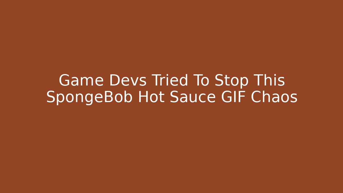 Game Devs Tried To Stop This SpongeBob Hot Sauce GIF Chaos - Critter Realm