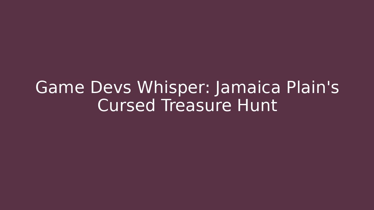 Game Devs Whisper: Jamaica Plain's Cursed Treasure Hunt
