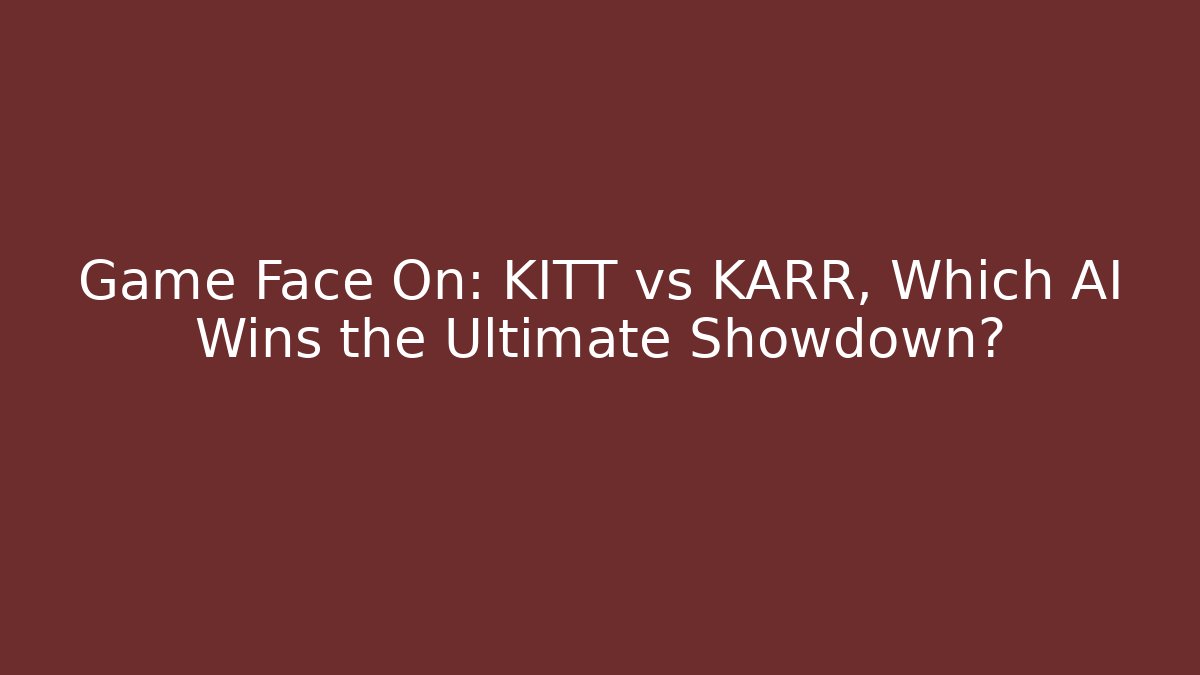 Game Face On: KITT vs KARR, Which AI Wins the Ultimate Showdown?