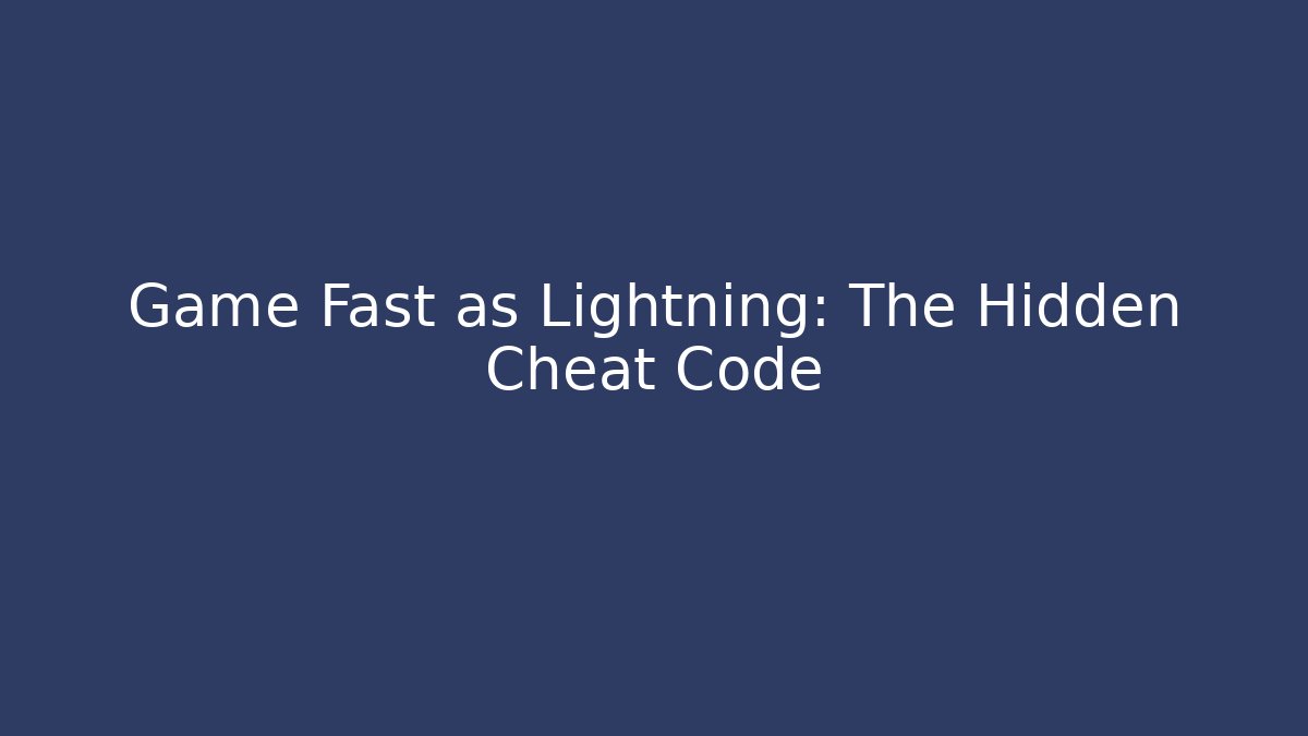 Game Fast as Lightning: The Hidden Cheat Code