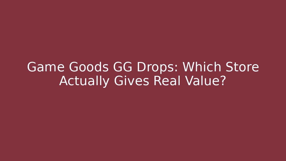 Game Goods GG Drops: Which Store Actually Gives Real Value?