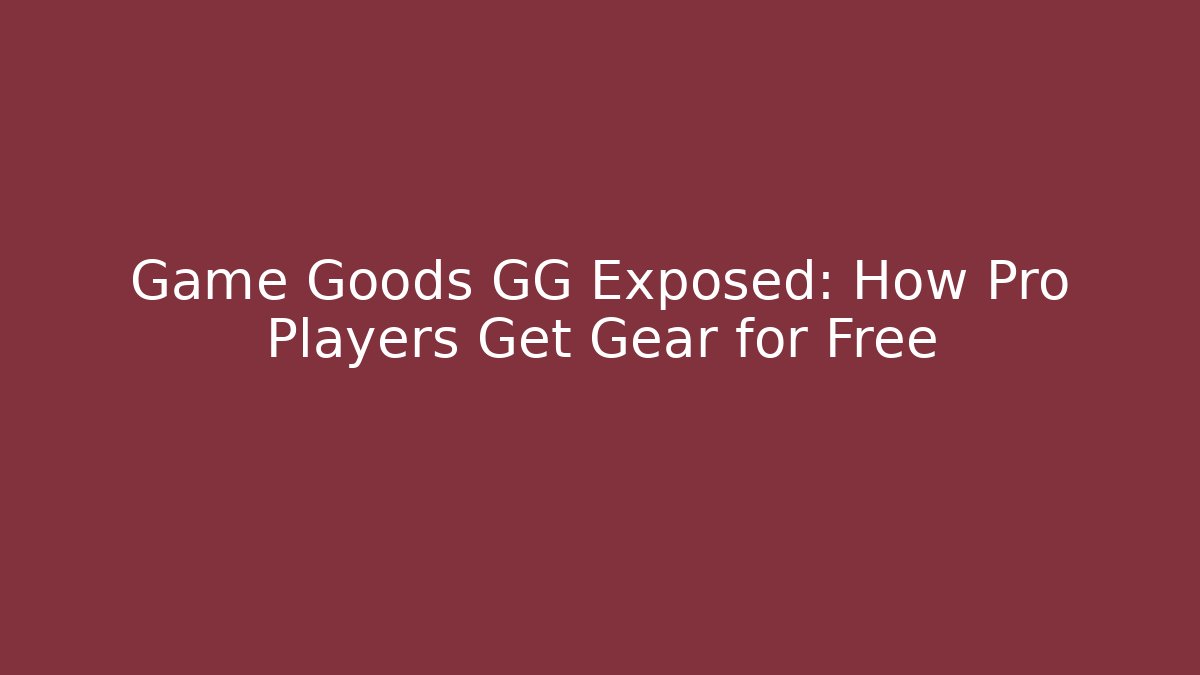 Game Goods GG Exposed: How Pro Players Get Gear for Free