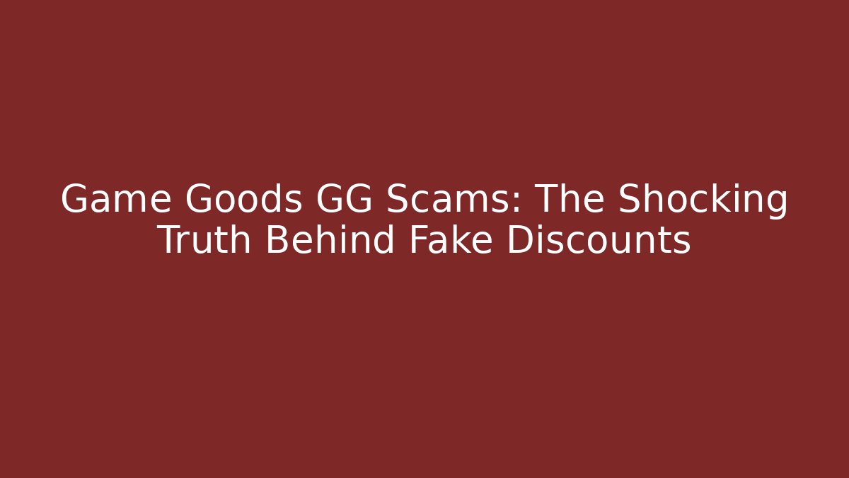 Game Goods GG Scams: The Shocking Truth Behind Fake Discounts