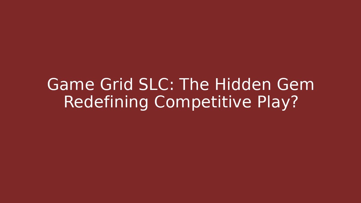 Game Grid SLC: The Hidden Gem Redefining Competitive Play?