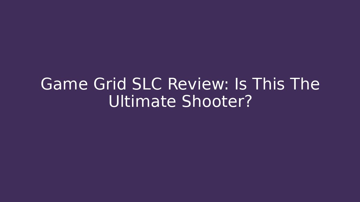 Game Grid SLC Review: Is This The Ultimate Shooter? - Critter Realm