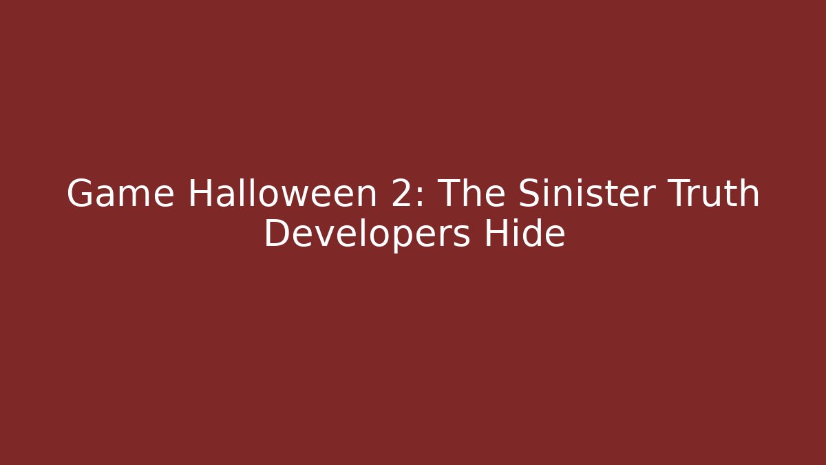 Game Halloween 2: The Sinister Truth Developers Hide