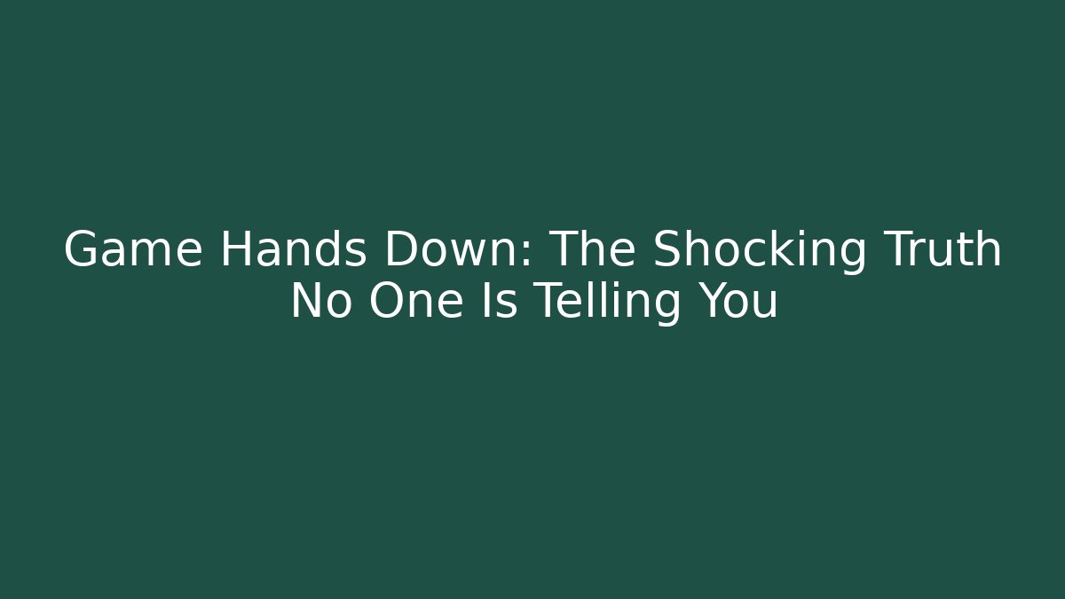Game Hands Down: The Shocking Truth No One Is Telling You - Critter Realm