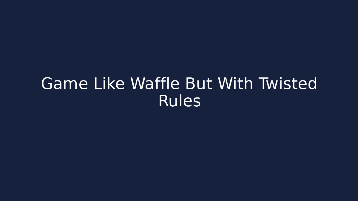 Game Like Waffle But With Twisted Rules