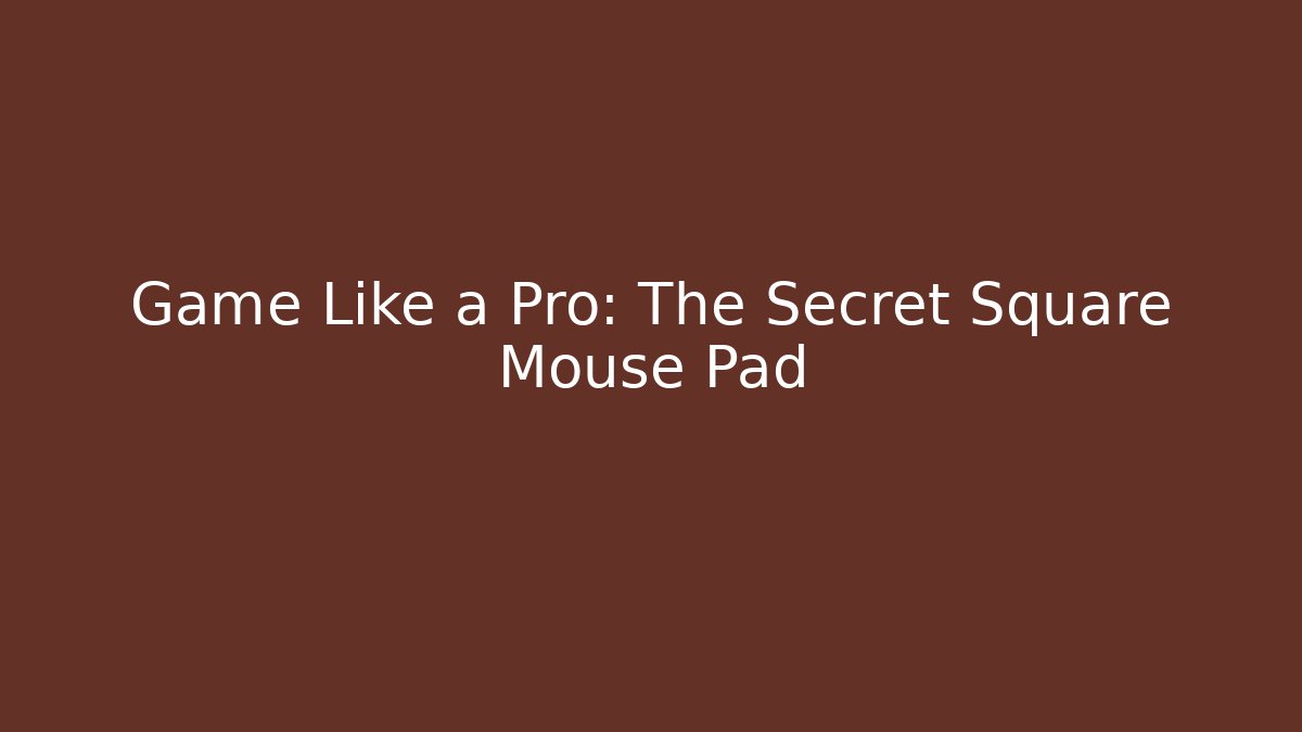 Game Like a Pro: The Secret Square Mouse Pad - Critter Realm