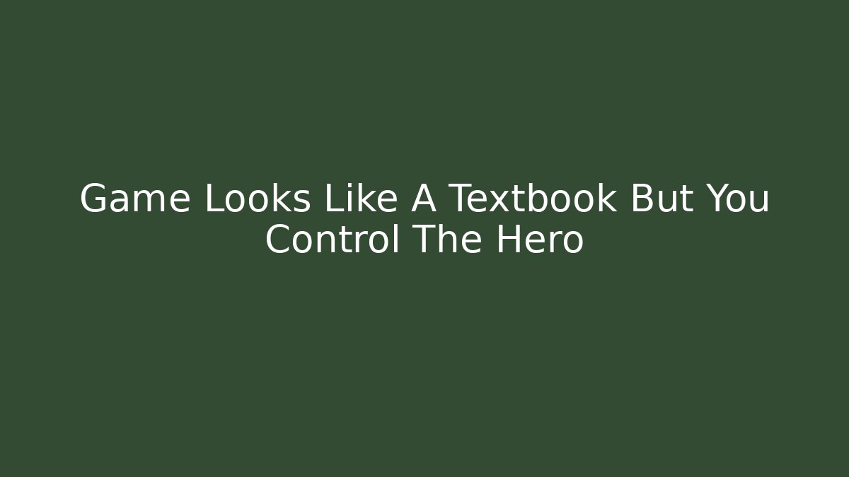 Game Looks Like A Textbook But You Control The Hero