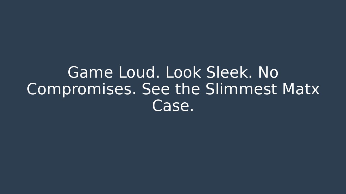 Game Loud. Look Sleek. No Compromises. See the Slimmest Matx Case.