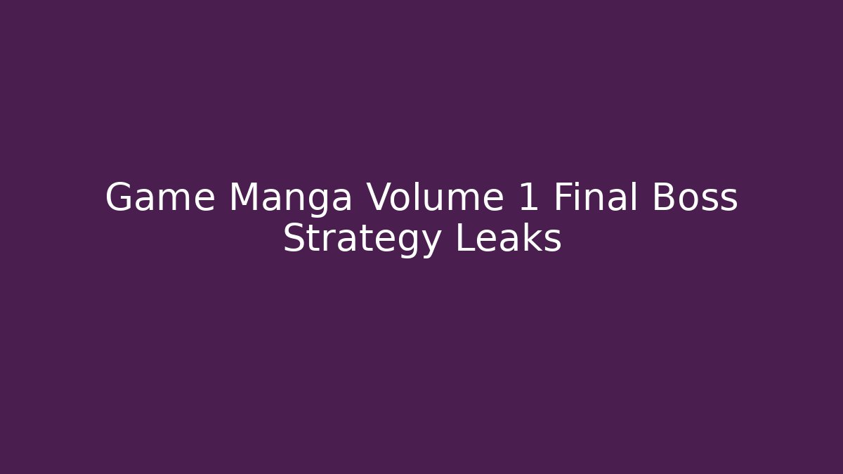 Game Manga Volume 1 Final Boss Strategy Leaks