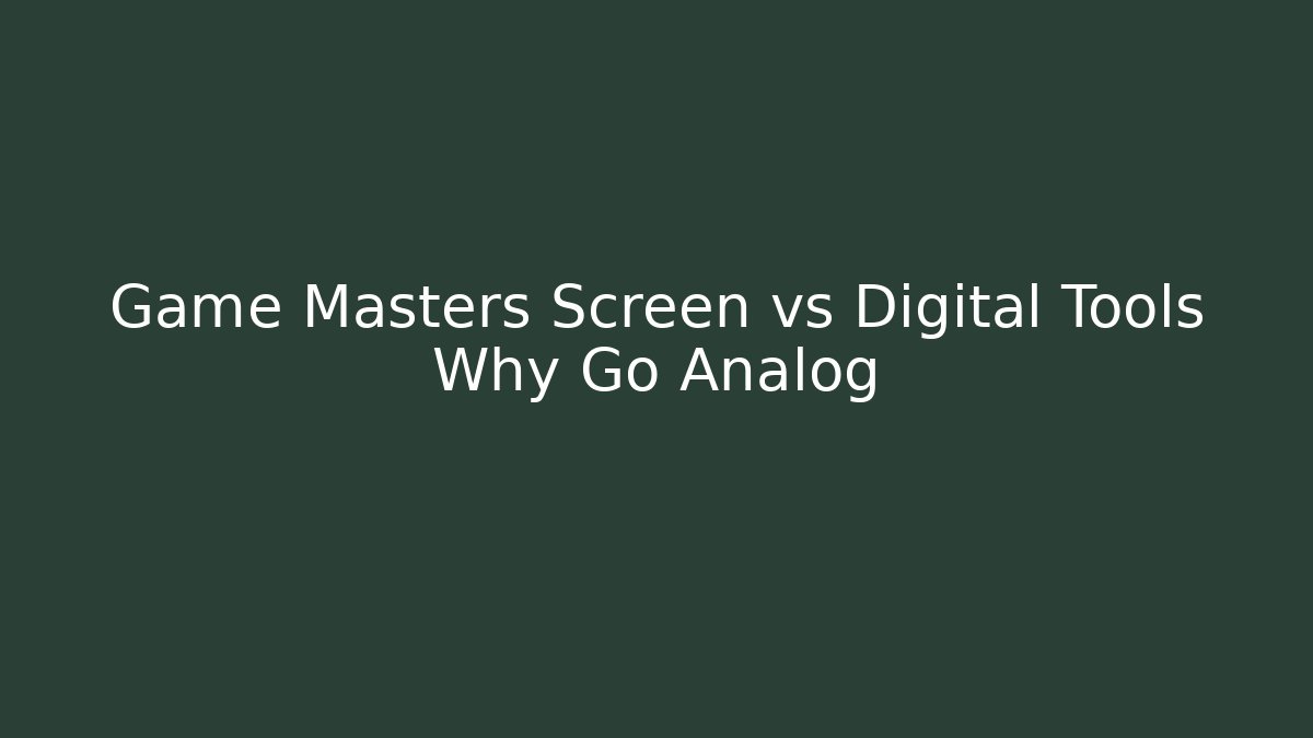 Game Masters Screen vs Digital Tools Why Go Analog