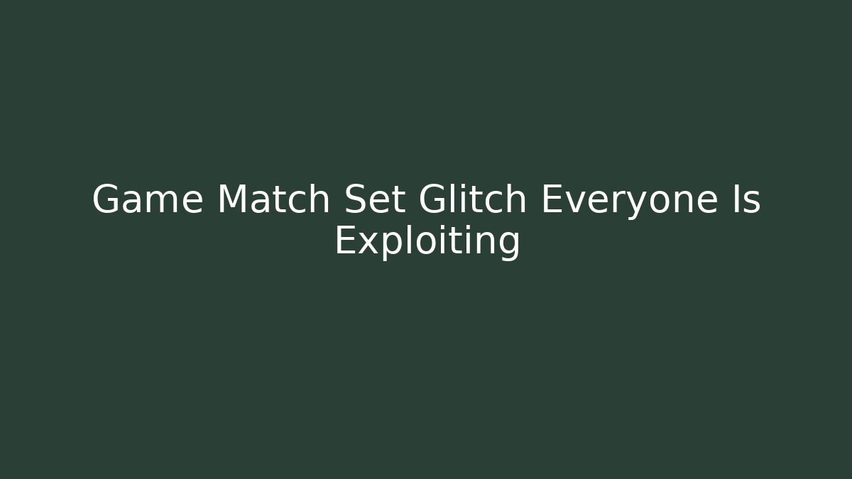Game Match Set Glitch Everyone Is Exploiting - Critter Realm