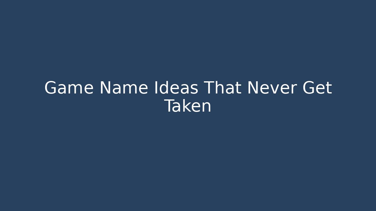 Game Name Ideas That Never Get Taken