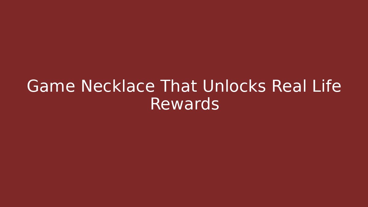 Game Necklace That Unlocks Real Life Rewards