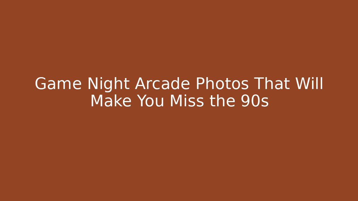 Game Night Arcade Photos That Will Make You Miss the 90s