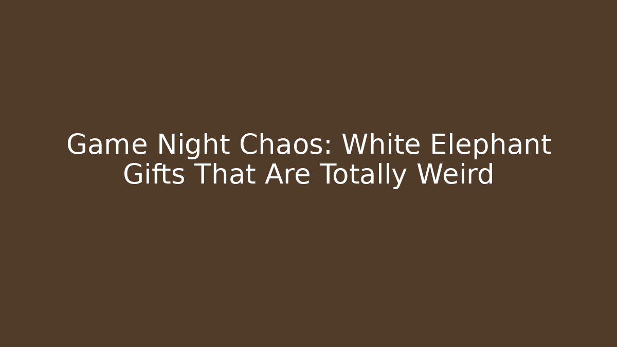 Game Night Chaos: White Elephant Gifts That Are Totally Weird