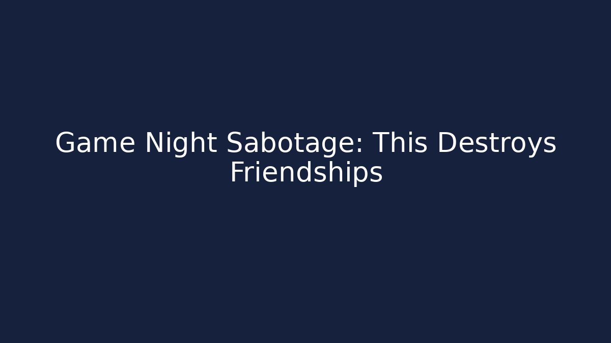 Game Night Sabotage: This Destroys Friendships