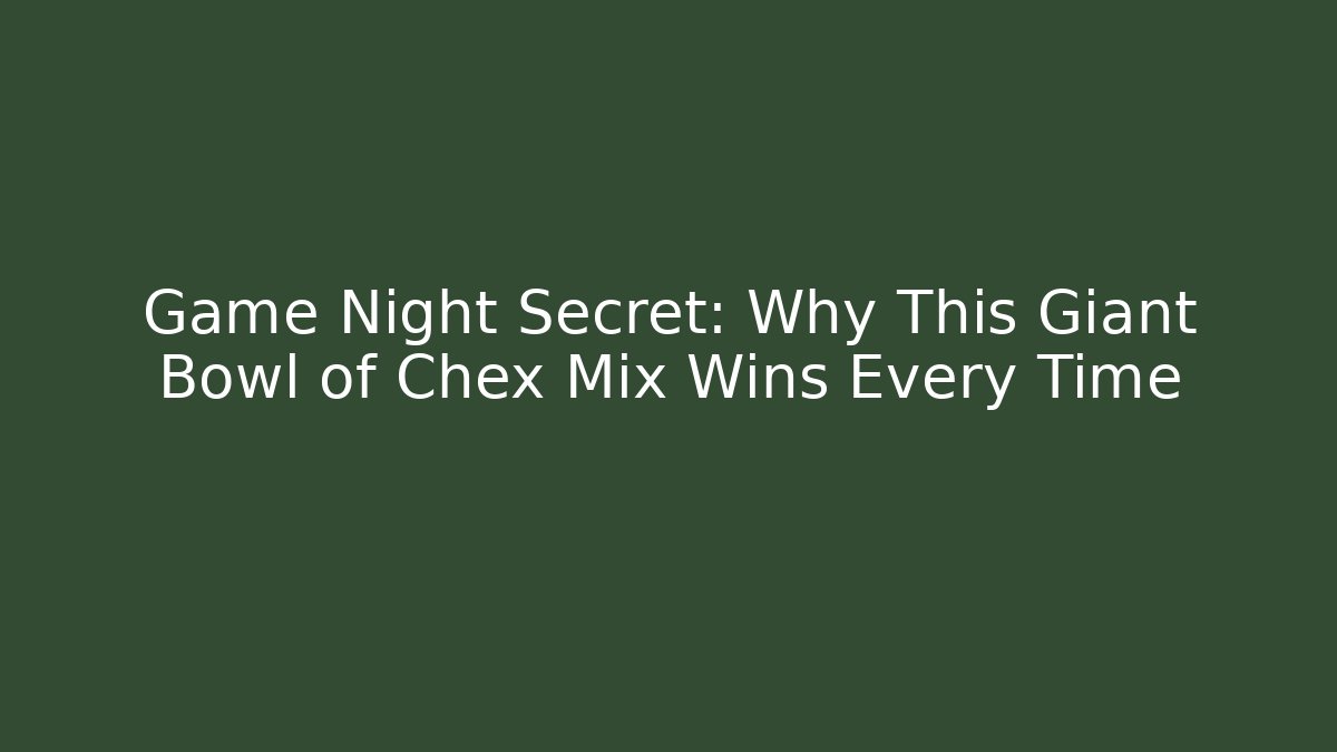 Game Night Secret: Why This Giant Bowl of Chex Mix Wins Every Time